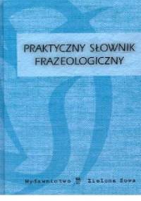 Praktyczny słownik frazeologiczny - Iwona Puchalska