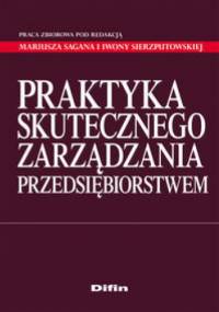 Praktyka skutecznego zarządzania przedsiębiorstwem. - praca zbiorowa