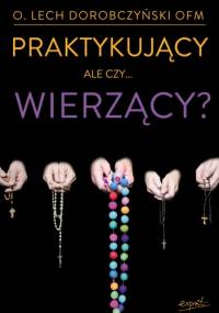 Praktykujący, ale czy...wierzący? - o. Lech Dorobczyński OFM