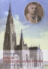 Prałat Grzegorz Augustynik - Twórca Perły Zagłębia - Czesław Ryszka