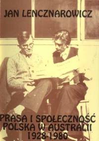 Prasa i społeczność polska w Australii 1928-1980 - Jan Lencznarowicz