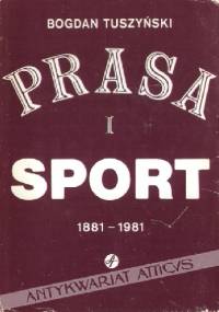 Prasa i sport. 1881 - 1981 - Bogdan Tuszyński
