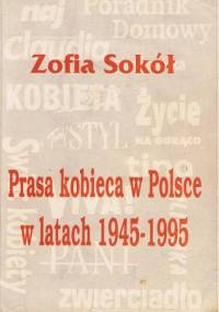 Prasa kobieca w Polsce w latach 1945-1995 - Zofia Sokół