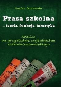 Prasa szkolna – teoria, funkcje, tematyka - Paulina Olechowska