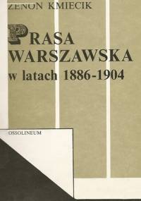 Prasa warszawska w latach 1886-1904 - Zenon Kmiecik