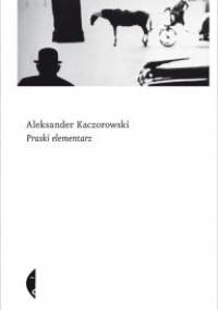 Praski elementarz - Aleksander Kaczorowski