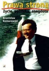 Prawą stroną - życie, polityka, anegdota - Bronisław Komorowski