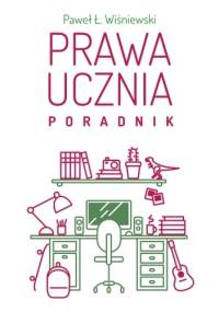 Prawa Ucznia – poradnik - Paweł Wiśniewski