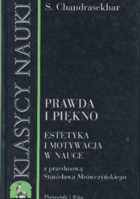 Prawda i piękno. Estetyka i motywacja w nauce - B. S. Chandrasekhar