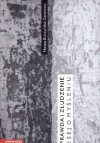 Prawda i złudzenie : esej o myśleniu - Hanna Buczyńska-Garewicz