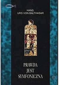 Prawda jest symfoniczna - Hans Urs von Balthasar