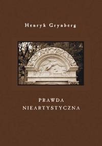 Prawda nieartystyczna - Henryk Grynberg