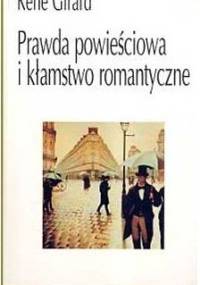 Prawda powieściowa i kłamstwo romantyczne - René Girard