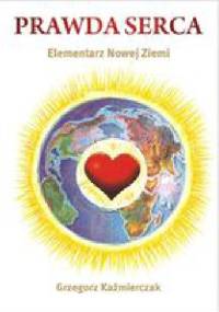 Prawda serca. Elementarz Nowej Ziemi - Grzegorz Każmierczak