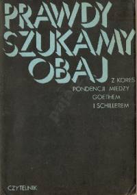 Prawdy szukamy obaj - Johann Wolfgang von Goethe, Friedrich Schiller