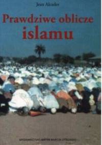 Prawdziwe oblicze islamu - Jean Alcader