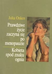 Prawdziwe życie zaczyna się po menopauzie - Julia Onken