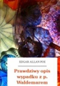 Prawdziwy opis wypadku z panem Waldemarem - Edgar Allan Poe