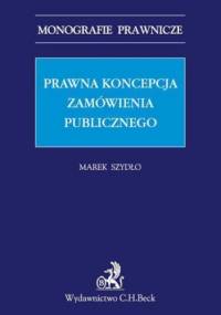 Prawna koncepcja zamówienia publicznego - Marek Szydło