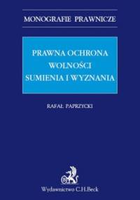 Prawna ochrona wolności sumienia i wyznania - Paprzycki Rafał