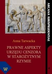 Prawne aspekty urzędu cenzora w starożytnym Rzymie - Tarwacka Anna