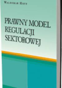 Prawny model regulacji sektorowej - Waldemar Hoff