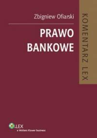 Prawo bankowe. Komentarz - Zbigniew Ofiarski