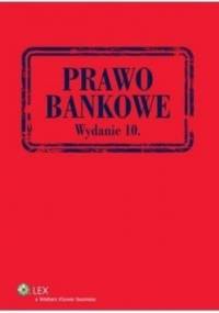 Prawo bankowe. Wydanie 10 - praca zbiorowa