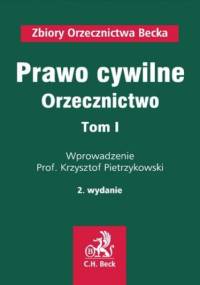 Prawo cywilne. Orzecznictwo. Tom I - Pietrzykowski Krzysztof
