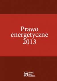Prawo energetyczne 2013 - Janusz Strzyżewski