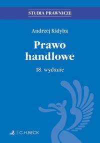Prawo handlowe. Wydanie 18 - Andrzej Kidyba