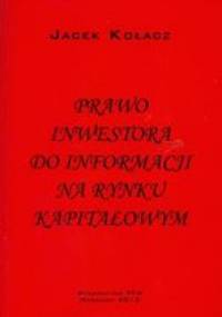 Prawo inwestora do informacji na rynku kapitałowym - Jacek Kołacz