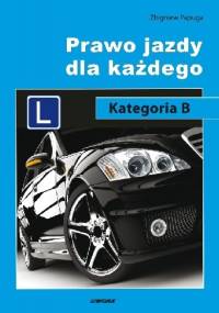 Prawo jazdy dla każdego. Kategoria B - Zbigniew Papuga