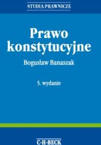 Prawo Konstytucyjne - Bogusław Banaszak