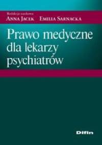 Prawo medyczne dla lekarzy psychiatrów - Anna Jacek, Emilia Sarnacka