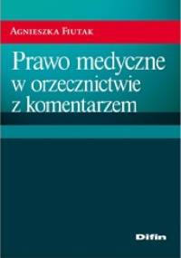 Prawo medyczne w orzecznictwie z komentarzem - Agnieszka Fiutak