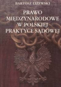 Prawo międzynarodowe w polskiej praktyce sądowej - Bartosz Liżewski