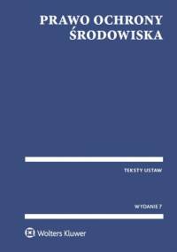 Prawo ochrony środowiska. Teksty ustaw - Kinga Zając
