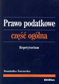 Prawo podatkowe. Część ogólna. Repetytorium - Dominika Żurawska