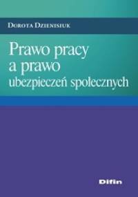 Prawo pracy a prawo ubezpieczeń społecznych - Dorota Dzienisiuk