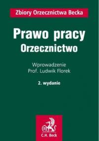 Prawo pracy. Orzecznictwo - Ludwik Florek