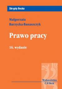 Prawo pracy. Wydanie 16 - Barzycka-Banaszczyk Małgorzata