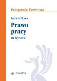 Prawo pracy. Wydanie 18 - Ludwik Florek