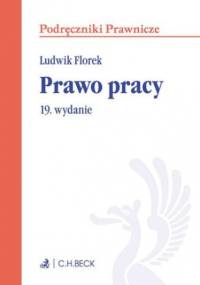 Prawo pracy. Wydanie 19 - Ludwik Florek
