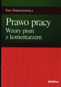 Prawo pracy. Wzory pism z komentarzem - Ewa Tomaszewska