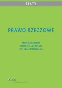 Prawo rzeczowe. Testy - Piotr Kociubiński, Kamila Szutowska