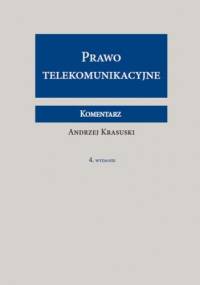 Prawo telekomunikacyjne. Komentarz - Andrzej Krasuski