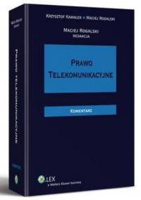 Prawo telekomunikacyjne. Komentarz - Maciej Rogalski, Krzysztof Kawałek
