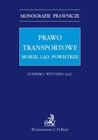Prawo transportowe. Morze. Ląd. Powietrze - Wetoszka Dominika