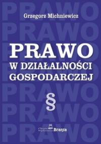 Prawo w działalności gospodarczej - Grzegorz Michniewicz